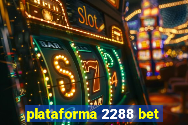 plataforma 2288 bet